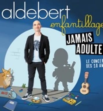 Aldebert: Enfantillages, Jamais Adultes!