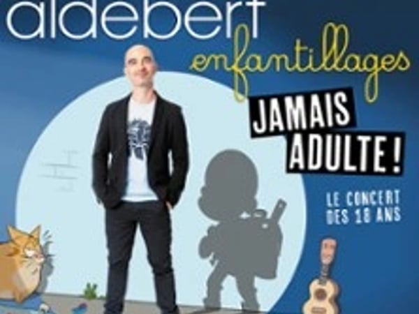 Aldebert: Enfantillages, Jamais Adultes!