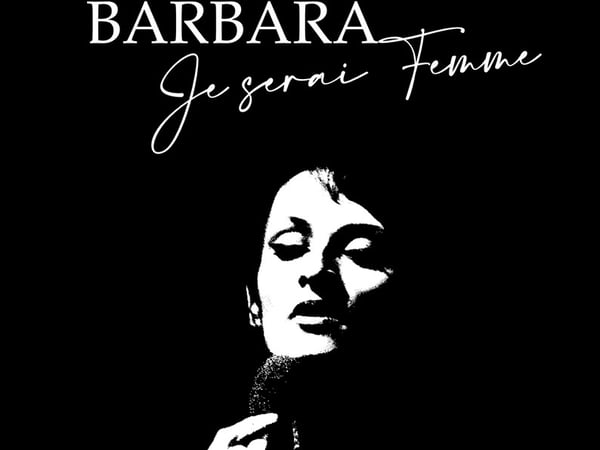 BARBARA. Je serai femme.
